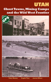 Utah Ghost Towns, Mining Camps, and the Wild West Frontier